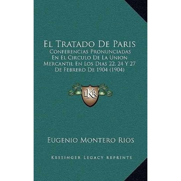 El Tratado De Paris : Conferencias Pronunciadas En El Circulo De La Union Mercantil En Los Dias 22, 24 Y 27 De Febrero De 1904 (1904) (Paperback)