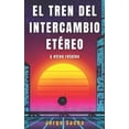 thumbnail image 1 of El Tren del Intercambio EtÃ©reo y otros relatos, (Paperback), 1 of 1
