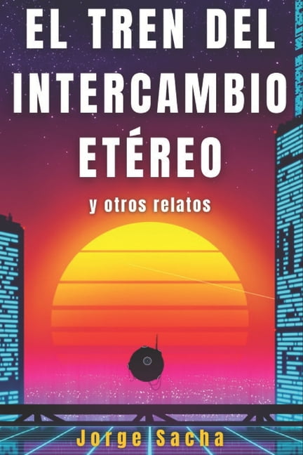 El Tren del Intercambio Etéreo y otros relatos (Paperback)