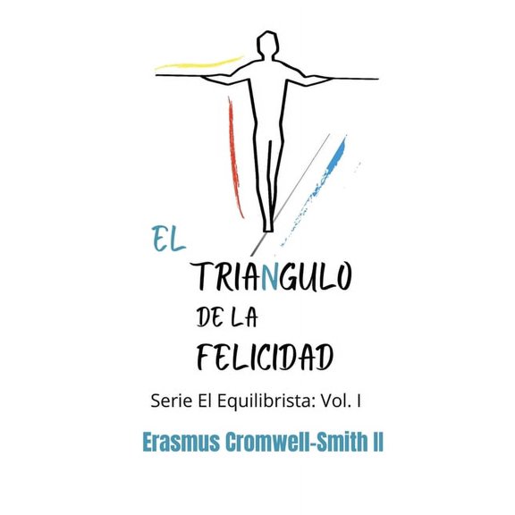 Serie El Equilibrista: Vol. 1 El tringulo de la felicidad: Serie El Equilibrista: Vol. I, (Paperback)
