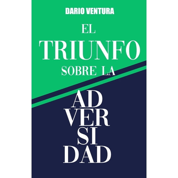 El Triunfo sobre la Adversidad: Poder para conquistar tu destino, (Paperback)