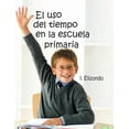 thumbnail image 1 of El USO del Tiempo En La Escuela Primaria (Paperback), 1 of 1