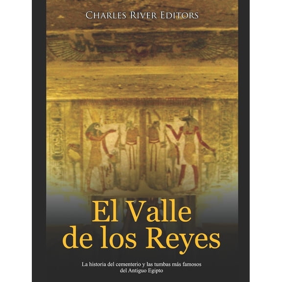 El Valle de los Reyes: La historia del cementerio y las tumbas m?s famosos del Antiguo Egipto