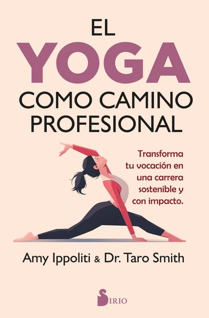 El Yoga Como Camino Profesional: Transforma Tu Vocacin En Una Carrera Sostenible Y Con Impacto., (Paperback)