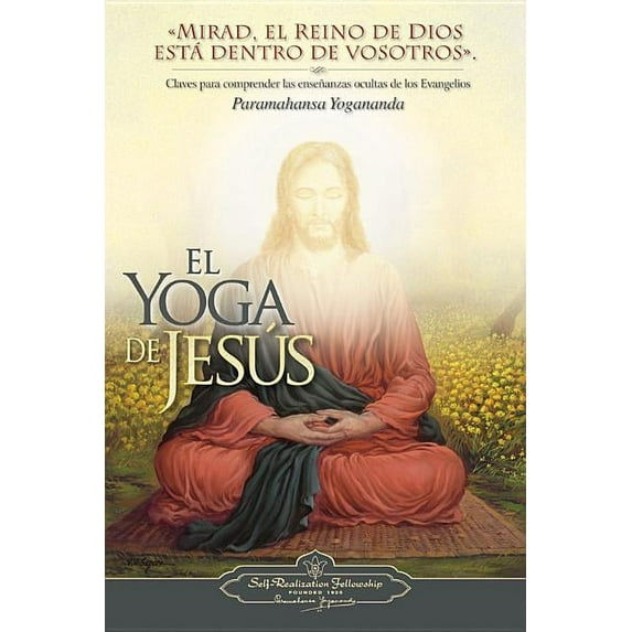 El Yoga de Jesus: Claves Para Comprender Las Enseanzas Ocultas de Los Evangelios, (Paperback)