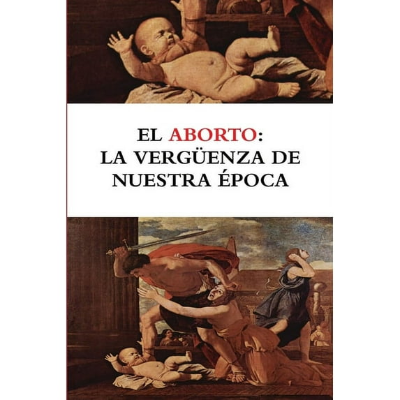 El aborto: la vergüenza de nuestra época, (Paperback)