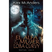 El alfa y la mujer loba curvy Romance de lobos cambiantes Paperback by Alex McAnders