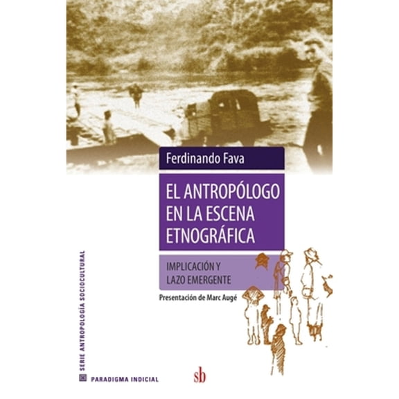 El antroplogo en la escena etnogrfica: Implicacin y lazo emergente (Paperback) by Marc Aug, Alberto Sobrero, Axel Lazzari