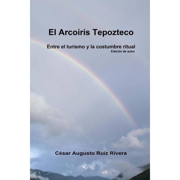 El arcoris Tepozteco: Entre el turismo y la costumbre ritual (Paperback)