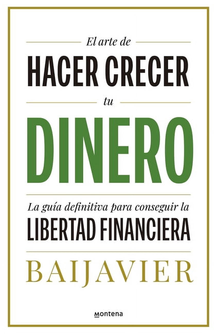 El arte de hacer crecer tu dinero: La gua definitiva para conseguir la libertad  financiera / The Art of Growing Your Money: The Ultimate Guide (Paperback)