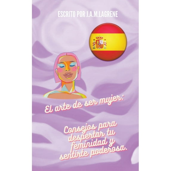 El arte de ser mujer: Consejos para despertar tu feminidad y sentirte poderosa., (Paperback)