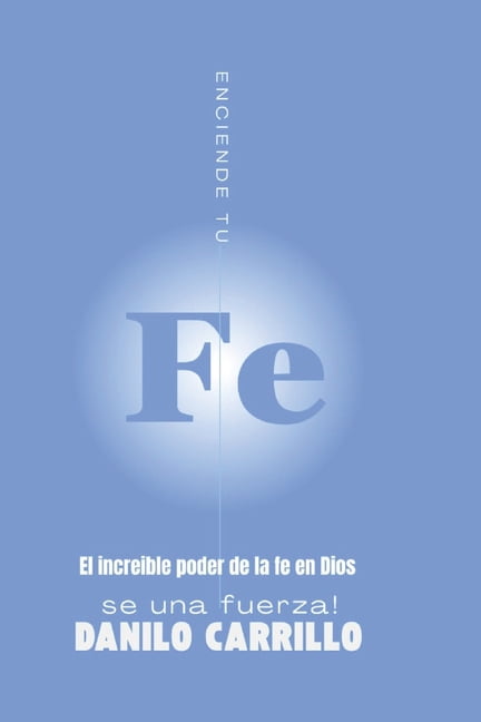 El asombroso poder de la fe en Dios: Enciende tu fe, sé una fuerza, (Paperback)