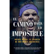 El camino hacia lo imposible Rafael Nadal y el secreto de una mente invencible, Paperback
