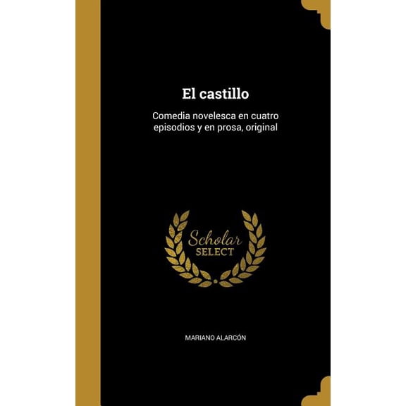 El castillo : Comedia novelesca en cuatro episodios y en prosa, original (Hardcover)