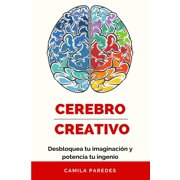 El cerebro creativo Desbloquea tu imaginaci n y potencia tu ingenio, Paperback