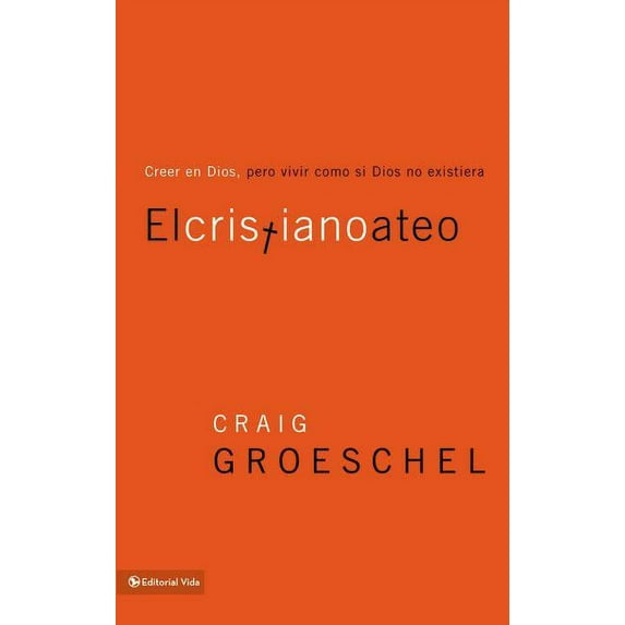 El cristiano ateo: Creer en Dios, pero vivir como si Dios no existiera = The Christian Atheist, (Paperback)