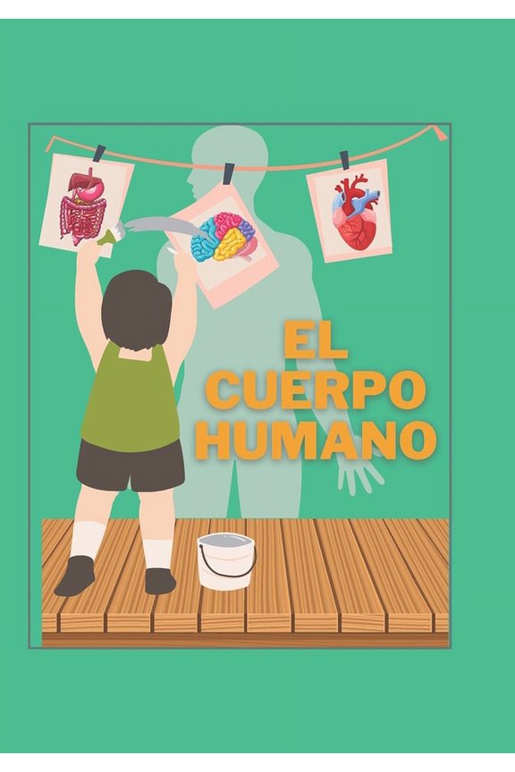 El cuerpo Humano: Descubre el Asombroso Mundo Dentro de Ti, dirigido a nios de 8 a 10 aos, (Paperback)