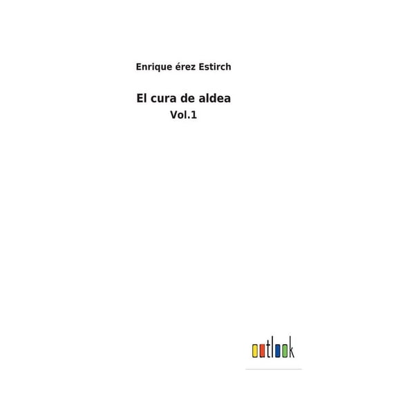 El cura de aldea: Vol.1 Spanish Edition Hardcover 3752483008 9783752483000 Enrique rez Estirch