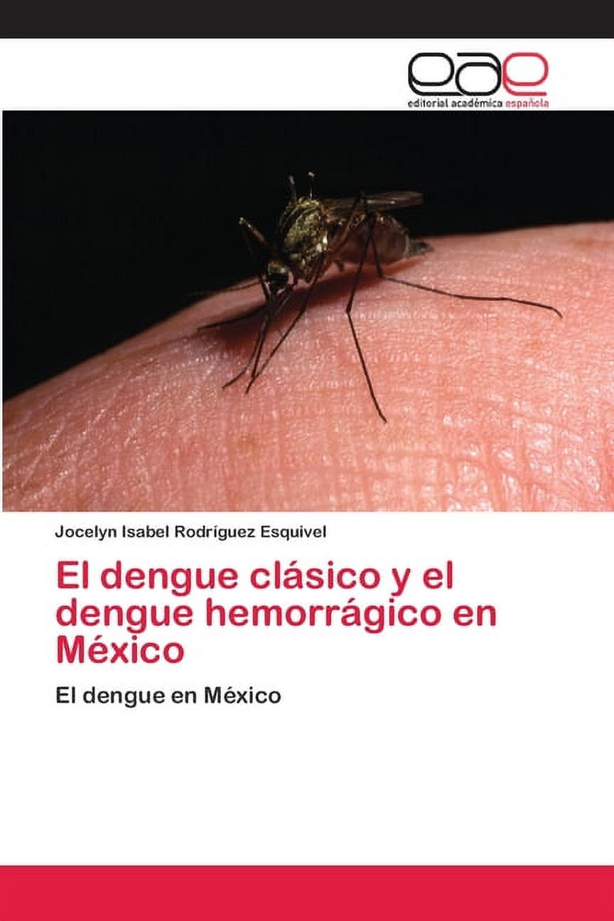 El dengue clásico y el dengue hemorrágico en México (Paperback) - image 1 of 1