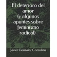 thumbnail image 1 of El deterioro del amor y algunos apuntes sobre feminismo radical (Paperback), 1 of 1