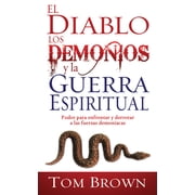 El Diablo, Los Demonios Y La Guerra Espiritual Poder Para Enfrentar Y Derrotar a Las Fuerzas Demon acas, Paperback
