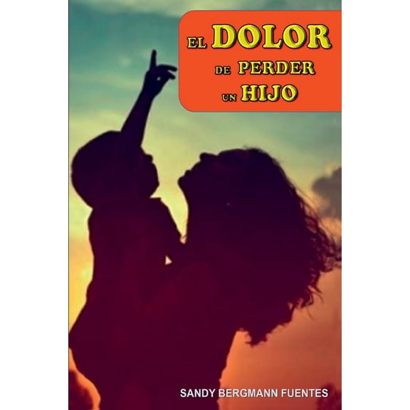 El dolor de la prdida de un hijo. (Paperback) by Sandy Bergmann
