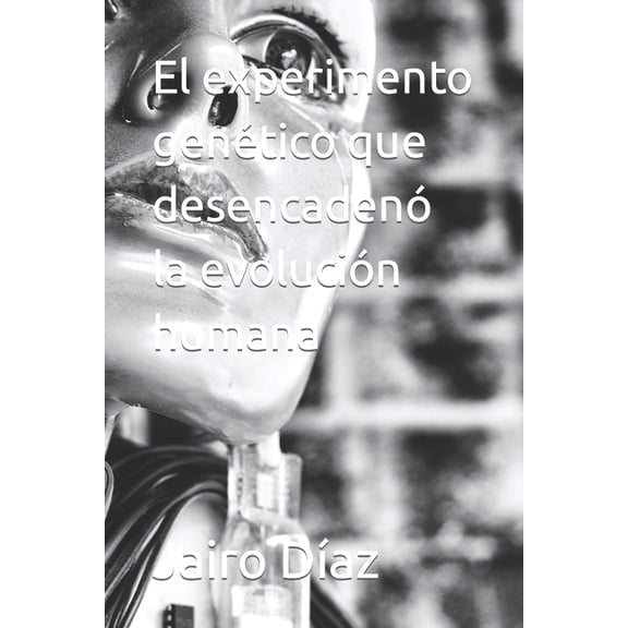 El experimento gentico que desencaden la evolucin humana (Paperback)
