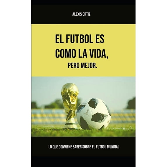 El fútbol es como la vida, pero mejor (Paperback)