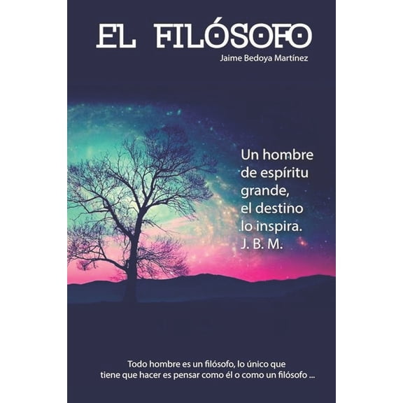 El filsofo: Un hombre de espritu grande, el destino lo inspira. _J. B. M., (Paperback)