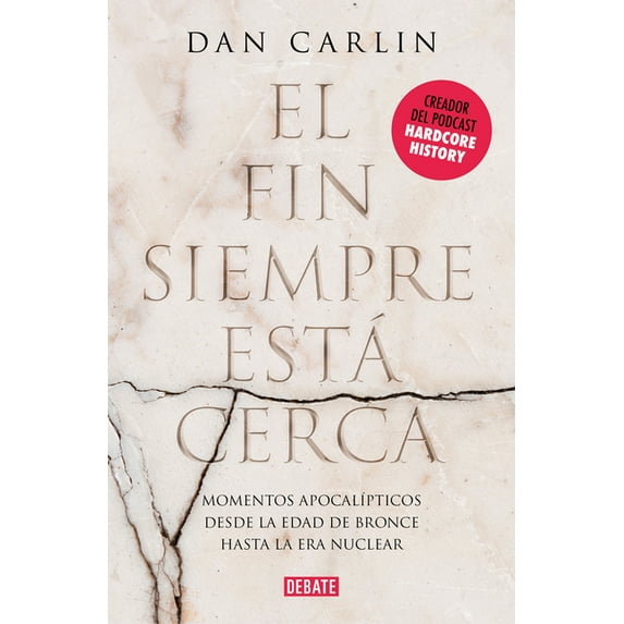 El fin siempre esta cerca: Los momentos apocalípticos de la historia desde la Edad del Bronce hasta la era nuclear / The End Is Always Near (Hardcover)