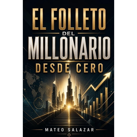 El folleto del Millonario desde Cero: Cómo ganar más dinero, ahorrar con criterio y construir patrimonio desde cero, (Paperback)