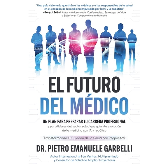 El futuro del mdico: un plan para preparar tu carrera profesional y para lderes del sector salud que guan la evoluci, (Paperback)