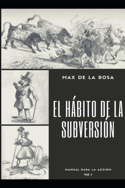El hábito de la subversión : Manual para la acción. Volumen I (Paperback)