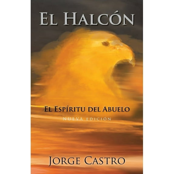 El halc?n/ The Hawk : El esp?ritu del abuelo/ The Spirit of the Grandfather
