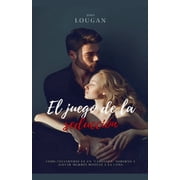 El juego de la seducci n c mo convertirse en un "Casanova" moderno y llevar mujeres bonitas a la cama., Paperback
