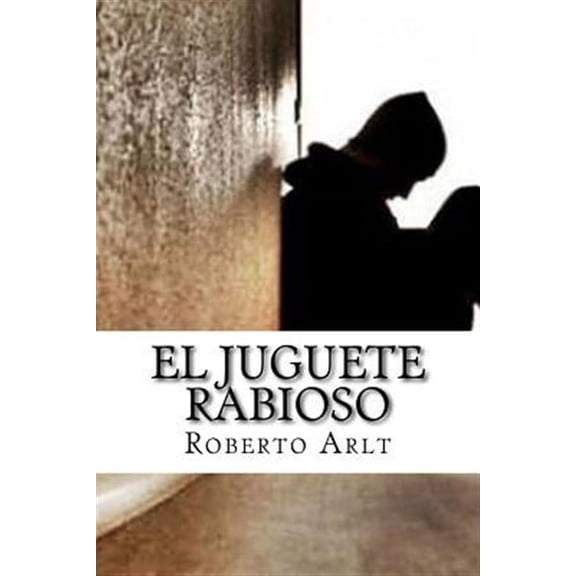 El juguete Rabioso (Paperback) by Roberto Arlt