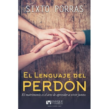 El Lenguaje del PerdÃ³n: El Matrimonio Es El Arte de Aprender a Vivir Juntos, (Paperback)
