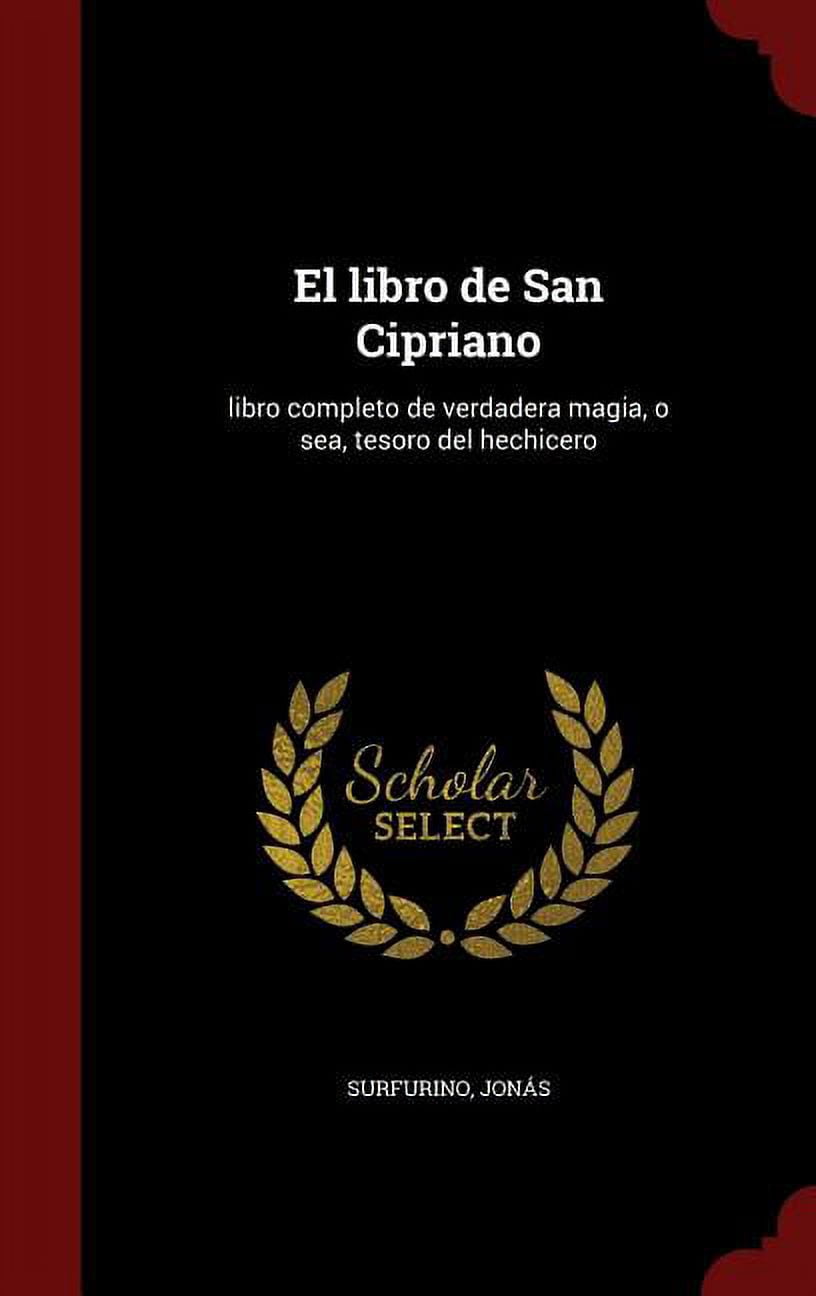 El libro de San Cipriano: libro completo de verdadera magia, o sea, tesoro del hechicero