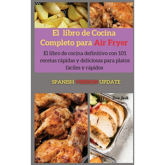 El libro de cocina completo para Air Fryer: El libro de cocina definitivo con 79 recetas r�pidas y deliciosas para plato