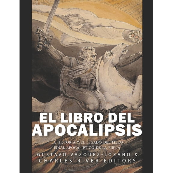 El libro del Apocalipsis : la historia y el legado del libro final apocalptico de la Biblia (Paperback)