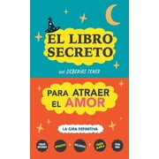El libro secreto que deber as tener para atraer el amor La gu a definitiva Hechizos, Amuletos, Visualizaciones, Feng S, Paperback