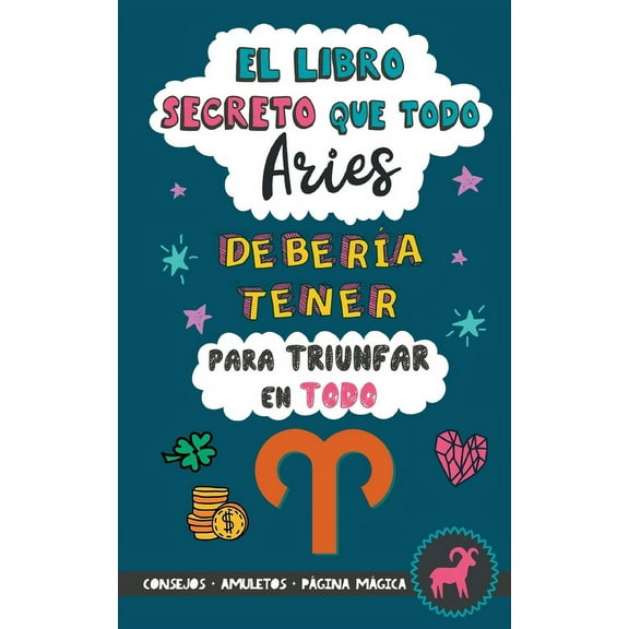 El libro secreto que todo Aries debera tener para triunfar en todo: Horscopo Aries: consejos, dinero, amor, amuletos y, (Paperback)
