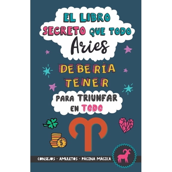 El libro secreto que todo Aries deberÃa tener para triunfar en todo: Horóscopo Aries: consejos, dinero, amor, amuletos y, (Paperback)