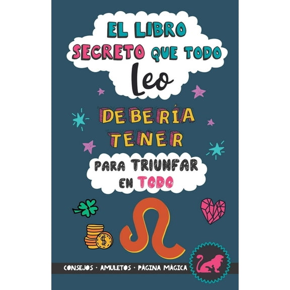 El libro secreto que todo Leo debera tener para triunfar en todo: Horscopo Leo: consejos, dinero, amor, amuletos y ms, (Paperback)