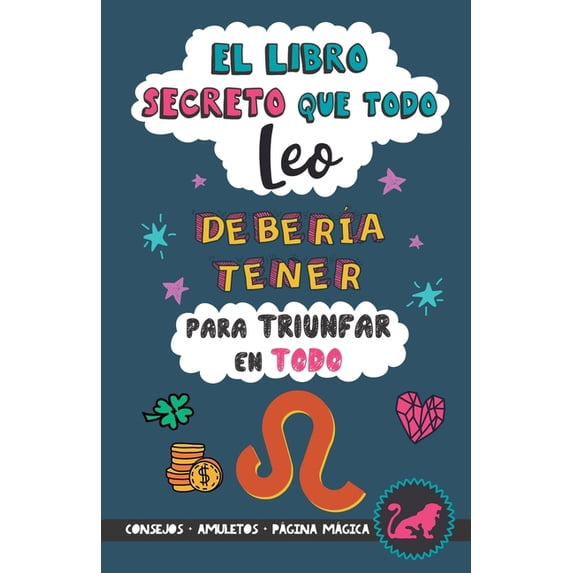 El libro secreto que todo Leo deberÃa tener para triunfar en todo: Horóscopo Leo: consejos, dinero, amor, amuletos y más, (Paperback)