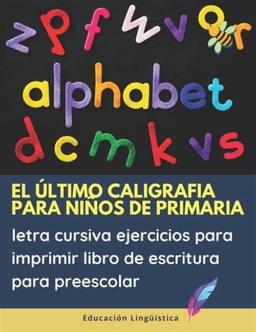El ÃƒÂºltimo caligrafia para niÃƒÂ±os de primaria letra cursiva ejercicios para imprimir libro de escritura para preescolar : Practica cuadernillo con cientos de ABC alfabeto monte