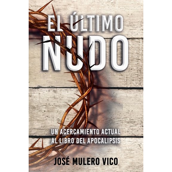 El ltimo nudo : Un acercamiento actual al Libro del Apocalipsis (Paperback)