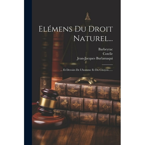 Elémens Du Droit Naturel...: ... Et Devoirs De L'homme Et Du Citoyen...... (Paperback)