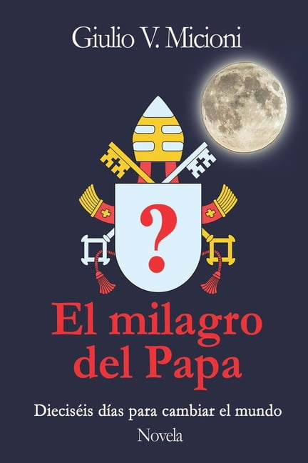 El milagro del Papa : Diecisèis dias para cambiar el mundo (Paperback)
