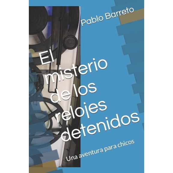 El misterio de los relojes detenidos: Una aventura para chicos, (Paperback)